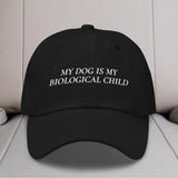 My Dog is My Biological Child Embroidered Hat