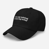 I'm Only Talking to My Dog Today Embroidered Hat
