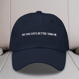 My Dog Eats Better Than Me Embroidered Hat