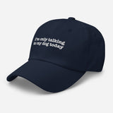 I'm Only Talking to My Dog Today Embroidered Hat